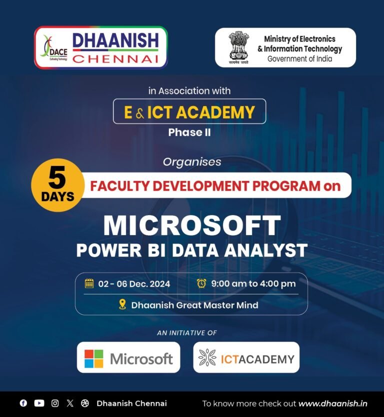 Dhaanish Chennai, in collaboration with E&ICT Academy, Phase II, under the Ministry of Electronics & Information Technology, is proud to organize a 5-Day Faculty Development Program on Microsoft Power BI Data Analyst.